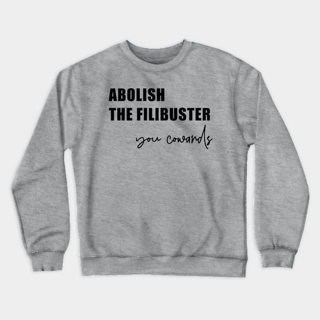 Abolish the Filibuster (in black) Crewneck Sweatshirt by FromMyTwoHands